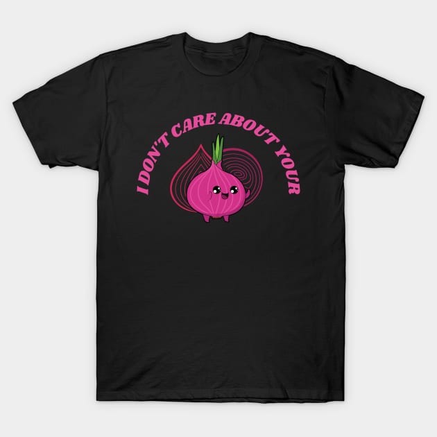 i dont care about your opinion T-Shirt by designGuru123